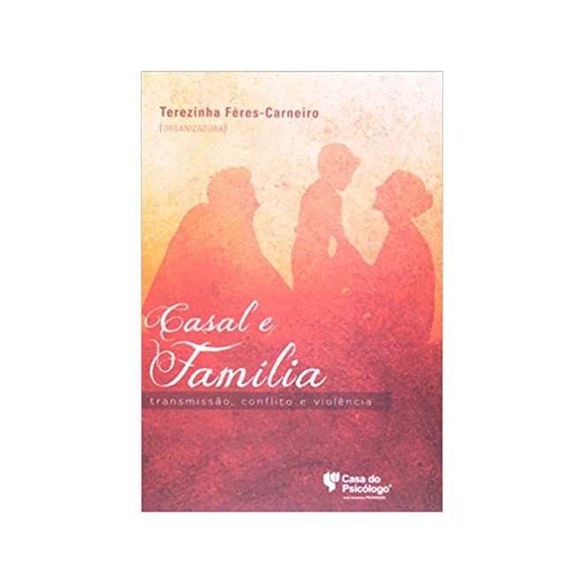 Livro - Casal e Familia: Transmissao, Conflito e Violencia - Ferez-carneiro (org)