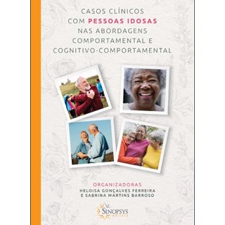 Livro Casos Clínicos com Pessoas Idosas nas Abord Comport e Cognitivo-Comp - Ferreira - Sinopsys