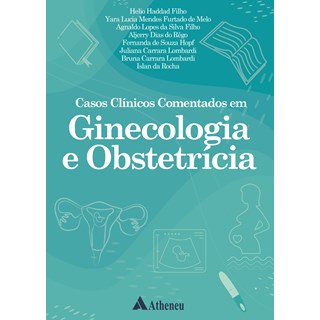 Livro Casos Clínicos Comentados em Ginecologia e Obstetrícia - Lombardi - Atheneu