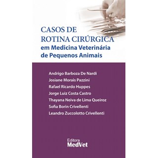 Livro Casos de Rotina Cirúrgica em Medicina Veterinária de Pequenos Animais - Nardi - Medvet