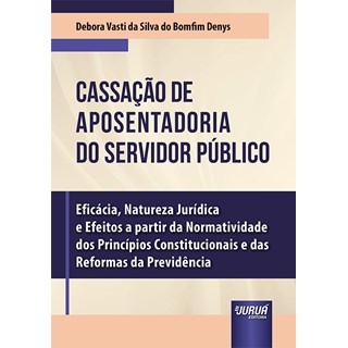 Livro Cassação de Aposentadoria do Servidor Público - Denys - Juruá