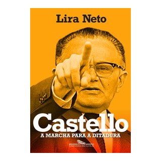 Livro - Castello - a Marcha para a Ditadura - Lira Neto
