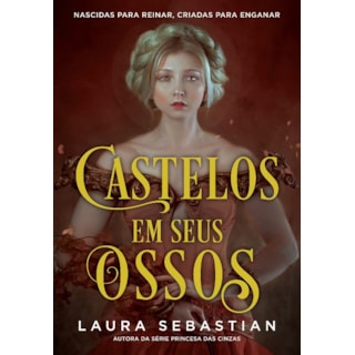 Livro - Castelos em Seus Ossos: Nascidas para Reinar, Criadas para Enganar - Sebastian