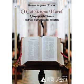 Livro - Catolicismo Plural, o - a Congregacao da Missao e a Construcao do Ultramont - Oliveira