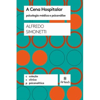 Livro - Cena Hospitalar, a - Psicologia Medica e Psicanalise - Simonetti