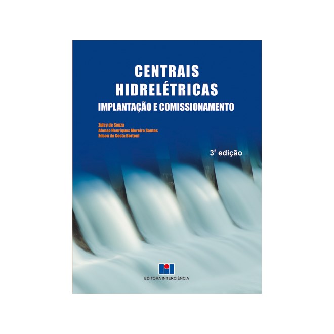 Livro - Centrais Hidreletricas - Implantacao e Comissionamento - Souza/santos/bortoni