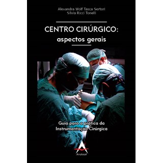 Livro - Centro Cirurgico: Aspectos Gerais - Guia para a Pratica da Instrumentacao C - Tonelli/sertori