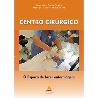 Livro - Centro Cirúrgico - O Espaço de fazer enfermagem - Ferreira ***