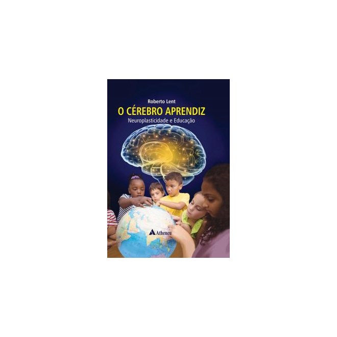 Livro - Cerebro Aprendiz Neuroplasticidade e Educacao, O - Lent