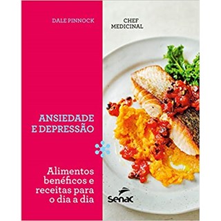 Livro - Chef Medicinal - Ansieade e Depressao: Alimentos Beneficos e Receitas para - Pinnock