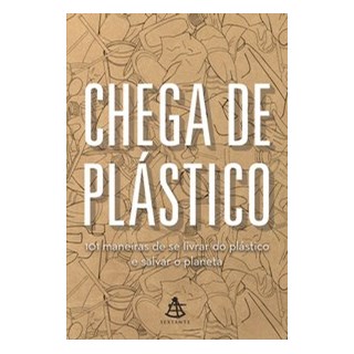 Livro - Chega de Plastico - 101 Maneiras de se Livrar do Plastico e Salvar o Planet - Sextante