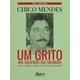 Livro - Chico Mendes: Um Grito No Ouvido do Mundo; Como a Imprensa Cobriu a Luta do - Diniz