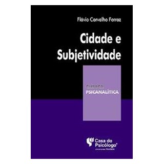 Livro - Cidade e Subjetividade - Col. Clinica Psicanalitica - Ferraz