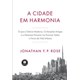 Livro - Cidade em Harmonia, A: o Que a Ciencia Moderna, Civilizacoes Antigas e a na - Rose