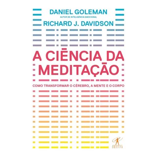 Livro - Ciencia da Meditacao, a - Como Transformar Seu Cerebro, Mente e Corpo - Goleman/davidson