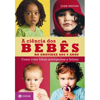 Livro - Ciencia dos Bebes, a - da Gravidez Aos 5 Anos - Como Criar Filhos Intelige - Medina