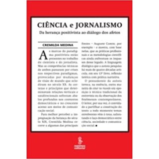 Livro - Ciencia e Jornalismo - da Heranca Positivista ao Dialogo dos Afetos - Medina