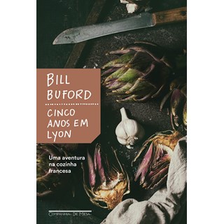 Livro - Cinco Anos em Lyon: Uma Aventura Na Cozinha Francesa - Buford