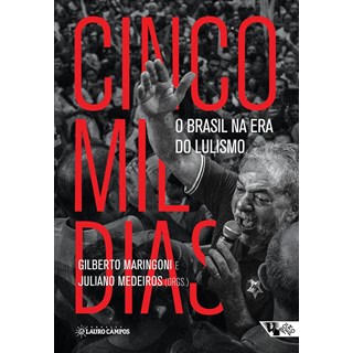 Livro - Cinco Mil Dias - o Brasil Na era do Lulismo - Maringoni/medeiros
