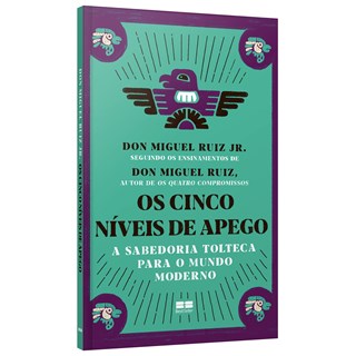 Livro - Cinco Niveis De Apego, Os: A Sabedoria Tolteca Para O Mundo Moderno - Ruiz jr.