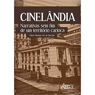 Livro - Cinelandia: Narrativas sem Fim de Um Territorio Carioca - Macedo