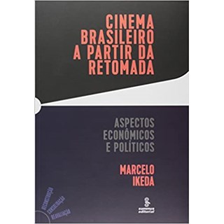 Livro - Cinema Brasileiro a Partir da Retomada - Aspectos Economicos e Politicos - Ikeda