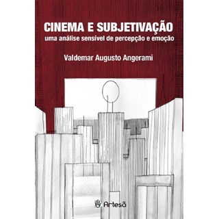 Livro - Cinema e Subjetivacao - Uma Analise Sensivel de Percepcao e Emocao - Angerami