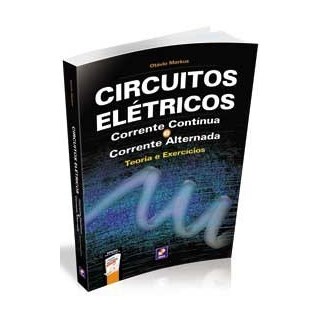 Livro - Circuitos Elétricos - Corrente Contínua e Corrente Alternada - Teoria e Exercícios - Markus