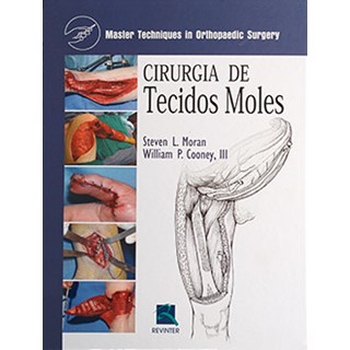 Livro - Cirurgia de Tecidos Moles - Master Techniques in Orthopaedic Surgery - Moran
