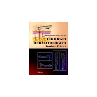 Livro - Cirurgia Dermatológica: Teoria e Prática - Costa Silva