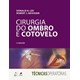 Livro Cirurgia do Ombro e Cotovelo - Lee - Gen Guanabara