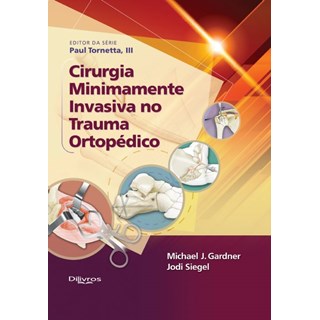 Livro - Cirurgia Minimamente Invasiva No Trauma Ortopedico - Gardner/sieguel