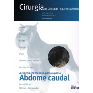 Livro Cirurgia na Clinica de Pequenos Animais Abdome Caudal - Gómez - Medvet