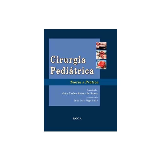 Livro - Cirurgia Pediátrica - Teoria e Prática - Ketzer de Souza, João Carlos