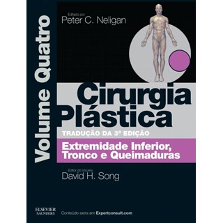 Livro - Cirurgia Plástica - Extremidade Inferior Tronco e Queimaduras - Vol 4 - Neligan