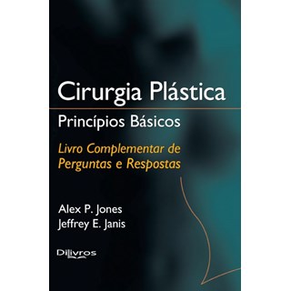 Livro - Cirurgia Plástica Princípios Básicos - Livro Complementar de Perguntas e Respostas - Jones