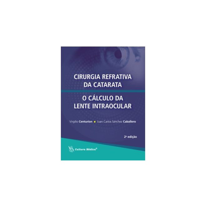 Livro -  Cirurgia Refrativa da Catarata/O Cálculo da Lente Intraocular - Centurion - Cultura Médica