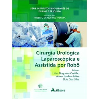 Livro - Cirurgia Urologica Laparoscopica e Assistida por Robo - Castilho/ Mitre/silv