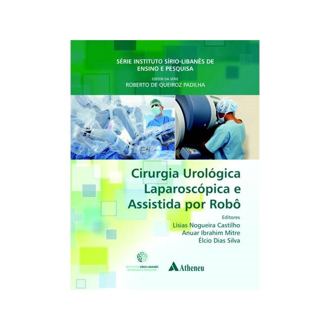 Livro - Cirurgia Urologica Laparoscopica e Assistida por Robo - Castilho/ Mitre/silv