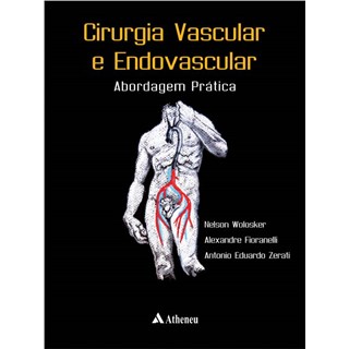 Livro - Cirurgia Vascular e Endovascular - Abordagem Pratica - Wolosker/fioranelli