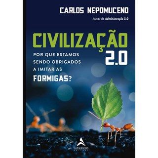 Livro Civilização 2.0: Por que Estamos sendo Obrigados a Imitar as Formigas? - Napomuceno