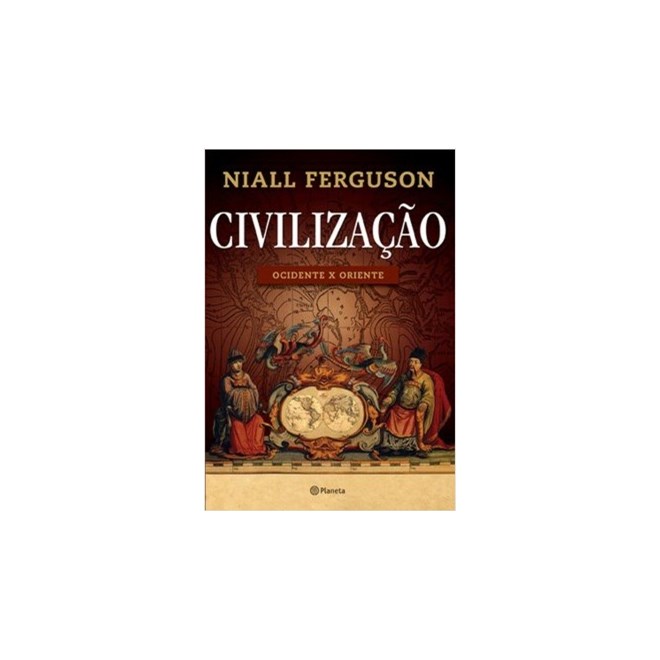 Livro - Civilização: Ocidente x Oriente - Ferguson - Planeta