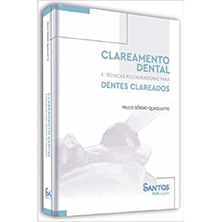 Livro - Clareamento Dental e Tecnicas Restauradoras para Dentes Clareados - Quagliatto