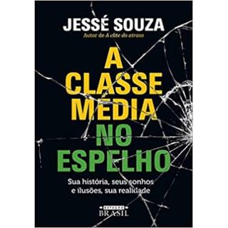 Livro - Classe Media No Espelho, a - Sua Historia, Seus Sonhos e Ilusoes, Sua Reali - Souza