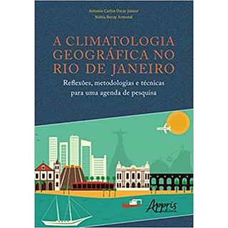 Livro - CLIMATOLOGIA GEOGRAFICA NO RIO DE JANEIRO, A - REFLEXOES, METODOLOGIAS E TE - OSCAR JUNIOR/ARMOND
