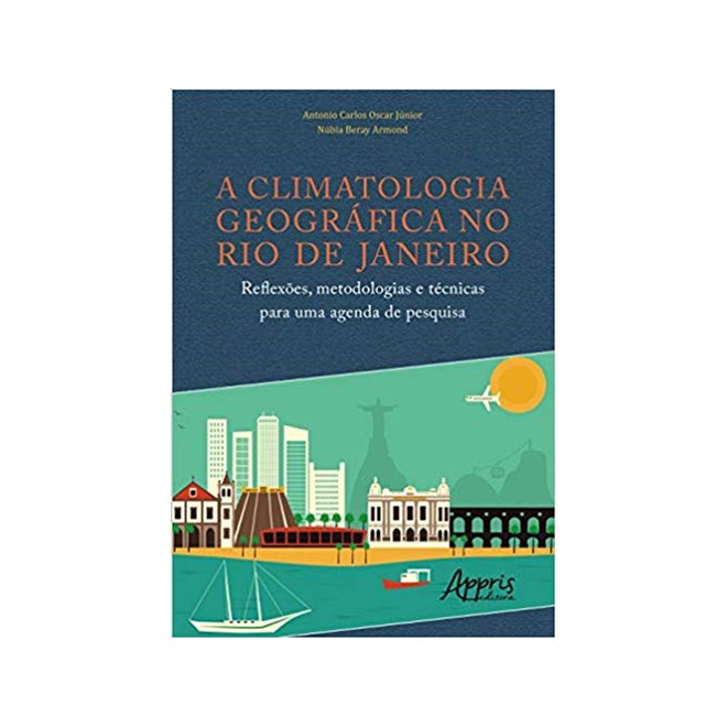 Livro - Climatologia Geografica No Rio de Janeiro, a - Reflexoes, Metodologias e te - Oscar Junior/armond
