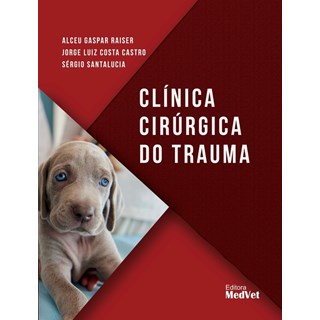 Livro - Clinica Cirurgica do Trauma - Raiser/ Castro/ sa