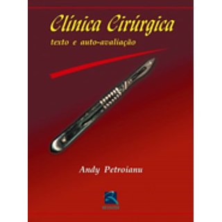 Livro - Clínica Cirúrgica - Texto e Auto-Avaliação - Petroianu