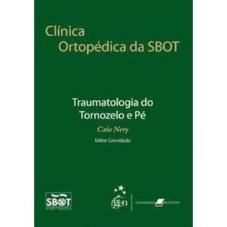 Livro - Clínica Ortopédica da Sbot Traumatologia do Tornozelo e Pé - Sbot Livro - Clínica Ortopédica da Sbot Traumatologia do Tornozelo e Pé - Sbot