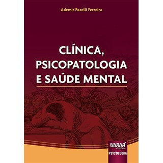 Livro Clínica, Psicopatologia e Saúde Mental - Ferreira - Juruá